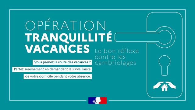 Opération Tranquillité Vacances. 
Le bon réflexe contre les cambriolages. 

Vous prenez la route des vacances ? 
Partez sereinement en demandant la surveillance de votre domicile pendant votre absence.