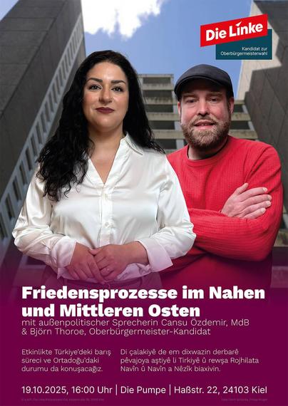 Plakat: Friedensprozesse im Nahen und Mittleren Osten. Mit außenpolitischer Sprecherin Cansu Özdemir und Björn Thoroe, OB-Kandidat. Am 19.10.2025, 16 Uhr, Die Pumpe, Haßstr. 22, 24103 Kiel.
