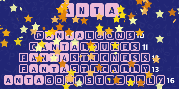 PANTALOONS 10
CANTALOUPES 11
FANTASTICNESS 13
FANTASTICALLY 13
ANTAGONISTICALLY 16