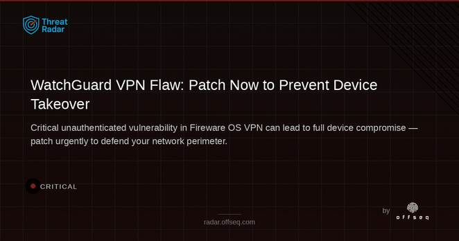 Critical threat: Researchers Uncover WatchGuard VPN Bug That Could Let Attackers Take Over Devices
