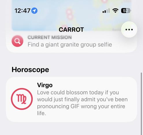 Horoscope
Virgo
Love could blossom today if you would just finally admit you've been pronouncing GIF wrong your entire life.