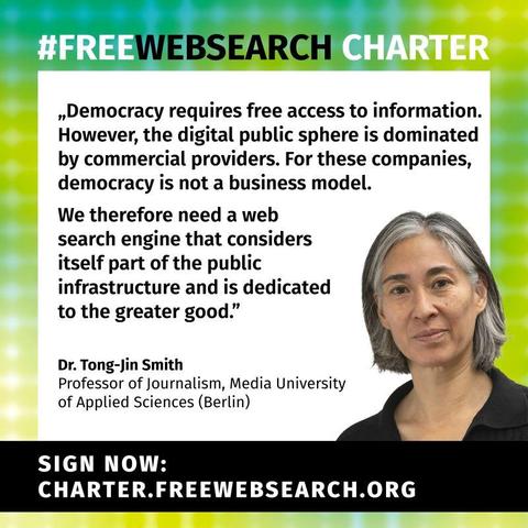 “Democracy requires free access to information. However, the digital public sphere is controlled by commercial providers. For them, democracy is not a business model. We therefore need a web search that sees itself as public infrastructure and is committed to the public good.” says Dr. Ton-Jin Smith, Professor of Journalism at Media University of Applied Sciences in Berlin