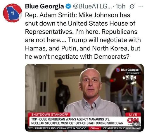 A tweet from Blue Georgia reads: “Rep. Adam Smith: Mike Johnson has shut down the United States House of Representatives. I'm here. Republicans are not here…. Trump will negotiate with Hamas, and Putin, and North Korea, but he won't negotiate with Democrats?” Below, a CNN screenshot shows Rep. Adam Smith speaking in a hallway. The headline reads: “SHUTDOWN STANDOFF – TOP HOUSE REPUBLICAN WARNS AGENCY MANAGING U.S. NUCLEAR STOCKPILE MUST CUT 80% OF STAFF DURING SHUTDOWN.”