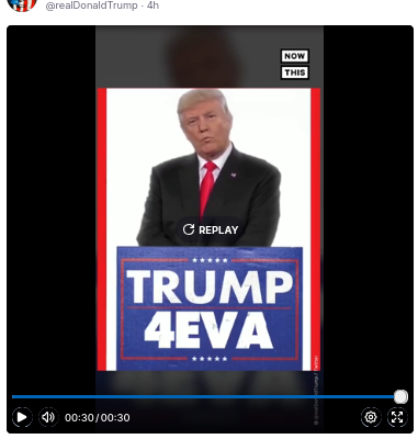 The screenshot (https://truthsocial.com/@realDonaldTrump/posts/115402426372694572) shows the final scene of a video showing Trump signs with alternating years. The last sign reads "Trump 4eva.