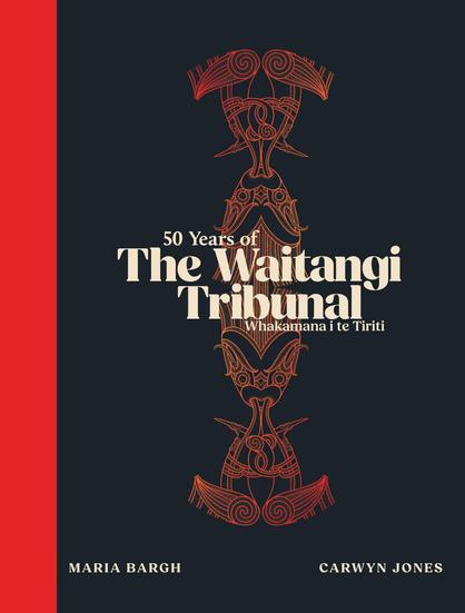 50 Years of The Waitangi Tribunal – Whakamana i Te Tiriti
Carwyn Jones, Maria Bargh