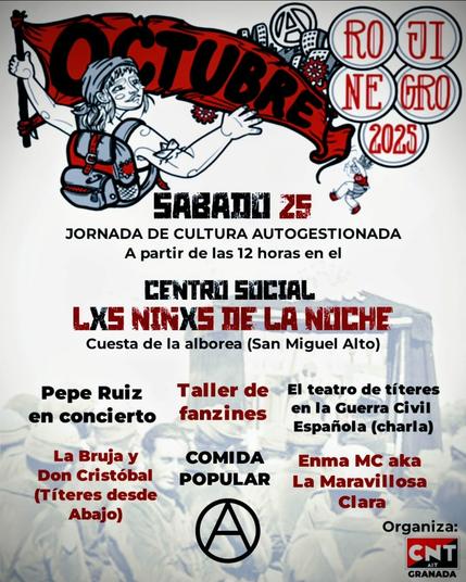 🎭🔥 ¡Este sábado 25 vente a la JORNADA CUEVERA del Octubre Rojinegro! 🔥🎭

📍 Desde las 12:00 en las Cuevas de lxs Niñxs de la Noche, en la Cuestecilla de la Alboreá, junto a la muralla nazarí
🚌 Se llega fácil en el bus N9
📌 Maps: https://maps.app.goo.gl/VEmZn5V8ReBPUV877

🌱✨ Cultura, memoria histórica, arte y resistencia:

💥 Taller de fanzines de autodefensa inmobiliaria por @gata.negra.zine
🎶 Concierto de Pepe Ruiz @pepe_ruisenyor → Escúchalo aquí:
https://open.spotify.com/intl-es/artist/41A8bzSGqmVM3HQtZtnlJy

🎭 Charla: "El teatro de títeres en la Guerra Civil Española" por @rafasegurasoy

🎪 Función: "La Bruja y Don Cristóbal" de @titeresdesdeabajo → Ver tráiler:
https://youtu.be/JjHWAQqEaKQ?si=Vmo7tKXYH9CCnrcY

🎤 Emma Goldman MC aka La Maravillosa Clara @lamaravillosaclara → Escúchala aquí:
https://youtube.com/@trapstoria9386


💚🔥 ¡Ven a compartir, aprender y celebrar la cultura anarquista y autogestionada!
¡Nos vemos en las cuevas! 🕳️🏴‍☠️

#OctubreRojinegro #CsNiñxsdelanoche #CulturaLibertaria #CNTAITGranada