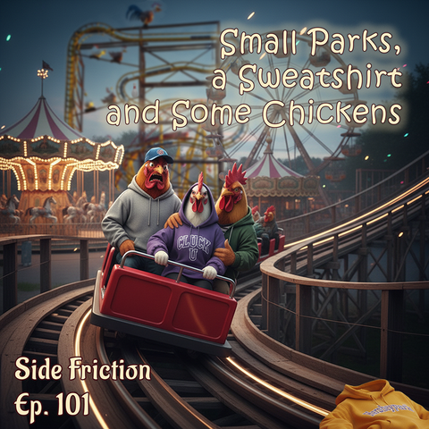 Chickens riding in a roller coaster. A sweatshirt can be found on the roller coaster track and various rides found in the background. Text says "Small Parks, a Sweatshirt and Some Chickens" at the top and "Side Friction Episode 101" at the bottom.