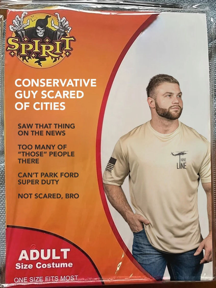SPIRIT CONSERVATIVE GUY SCARED OF CITIES SAW THAT THING ON THE NEWS TOO MANY OF "THOSE" PEOPLE THERE CAN'T PARK FORD SUPER DUTY NOT SCARED, BRO ADULT Size Costume ONE SIZE FITS MOST NINE INE