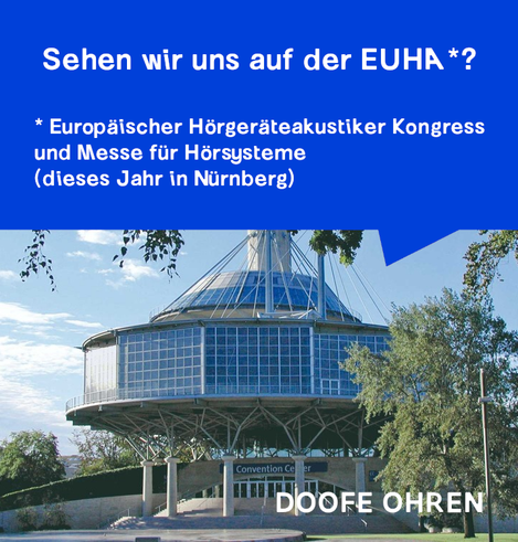 Ein Foto der Messe Nürnberg, darüber "Sehen wir uns auf der EUHA*? *Europäischer Hörgeräteakustiker-Kongress und Hörgerätemesse