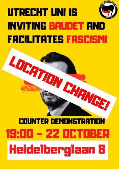 UTRECHT UNI IS
INVITING BAUDET AND
FACILITATES FASCISM!

LOCATION CHANGE!

COUNTER DEMONSTRATION

19:00 - 22 OCTOBER

Heidelberglaan 8