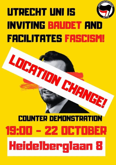 UTRECHT UNI IS
INVITING BAUDET AND
FACILITATES FASCISM!

LOCATION CHANGE!

COUNTER DEMONSTRATION

19:00 - 22 OCTOBER

Heidelberglaan 8