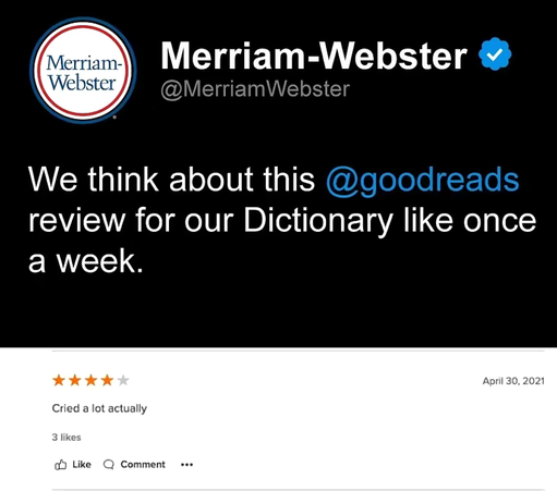 Social post from Merriam-Webster dictionary: We think about this @goodreads review for our Dictionary like once a week.

Includes picture of a four star Goodreads review that reads:
Cried a lot actually
April 30, 2021