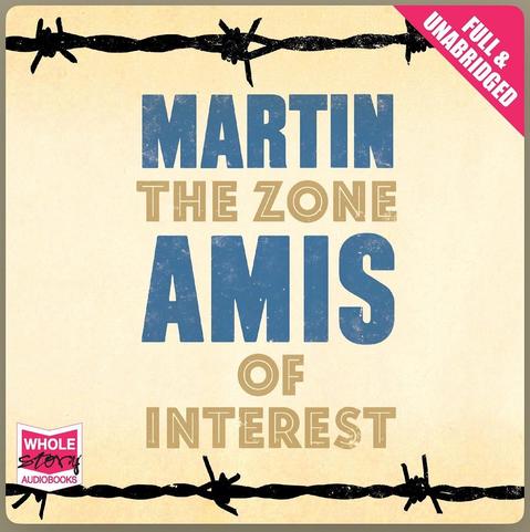 Audiobook cover featuring the title "Martin Amis: The Zone of Interest." The design includes barbed wire at the top and a badge indicating "Full & Unabridged." The background is a light color.