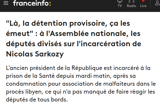Capture d'écran 
 "Là, la détention provisoire, ça les émeut" : à l'Assemblée nationale, les députés divisés sur l'incarcération de Nicolas Sarkozy

L'ancien président de la République est incarcéré à la prison de la Santé depuis mardi matin, après sa condamnation pour association de malfaiteurs dans le procès libyen, ce qui n'a pas manqué de faire réagir les députés de tous bords.