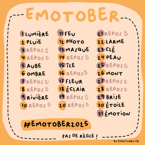 Liste des mots à dessiner avec des jours de repos pour le mois d'octobre 2025.

Lumière, pluie, aube, ombre, rivière, feu, photo, masque, île, fleur, éclair, larme, clé, peau, mont, brise étoile, émotion