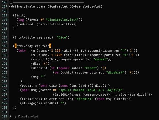 ;;---------------------------------------
(define-simple-class DiceServlet (CyberholeServlet)

  ((init)
    (log (format #f "DiceServlet.init"))
    (rnd-seed! (current-time-millis))
  )

  ((html-title req resp)  "Dice")

  ((html-body req resp)
    (let* ( (n (minmax 1 100 (atoi ((this):request-param req "n") 1)))
            (s (minmax 1 1000 (atoi ((this):request-param req "s") 6)))
            (submit ((this):request-param req "submit"))
            (dice '())
            (dicehist (if (equal? submit "Clear") '()
                        (or ((this):session-attr req "dicehist") '())))
            (msg "")
      )
      (repeat n (set! dice (cons (inc (rnd s)) dice)) )
      (set! msg (format #f "<p>~A: Rolled ~Ad~A ~A = ~A</p>\n"
                        (iso8601-format (current-date)) n s dice (sum dice) ))
      ((this):session-attr-set! req "dicehist" (cons msg dicehist))
      (string-join dicehist "")
  ))

) ;; DiceServlet
