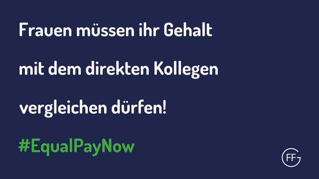 Frauen müssen ihr Gehalt mit dem direkten Kollegen vergleichen dürfen! #EqualPayNow