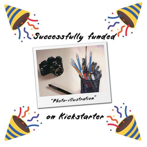 A graphic celebrating Mark's project, "Photo-illustration", getting successfully funded on Kickstarter