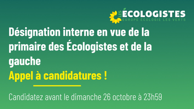 Désignation interne en vue de la primaire des Écologistes et de la gauche
APPEL À CANDIDATURES !
Candidatez avant le dimanche 26 octobre à 23h59
