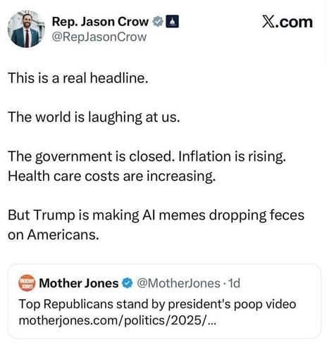 A tweet from Rep. Jason Crow reads: “This is a real headline. The world is laughing at us. The government is closed. Inflation is rising. Health care costs are increasing. But Trump is making AI memes dropping feces on Americans.” Below, a Mother Jones tweet is shown with the headline: “Top Republicans stand by president’s poop video.”