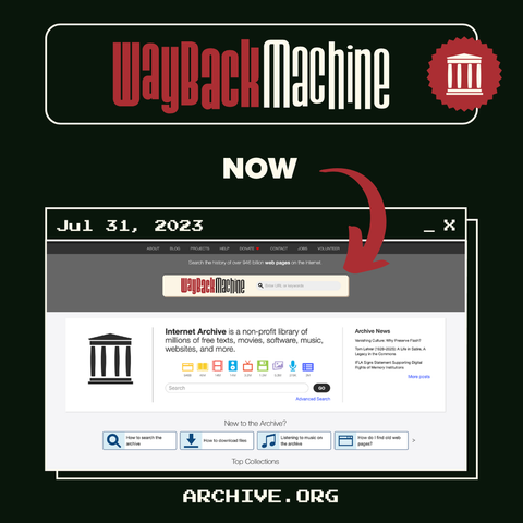 Image with text at the top that reads: "Wayback Machine, Now," alongside an Internet Archive logo. A red arrow points down to a Wayback Machine capture of the Internet Archive homepage from July 31, 2023. Below that is the domain name "ARCHIVE.ORG".