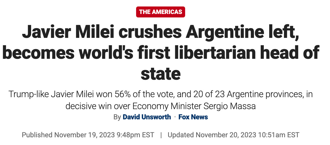 Headline from Fox News. "Javier Milei crushes Argentine left, becomes world's first libertarian head of state." Subtitle: "Trump-like Javier Milei won 56% of the vote, and 20 of 23 Argentine provinces, in decisive win over Economy Minister Sergio Massa."