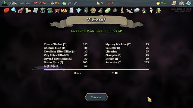 The Watcher sleeping on the floor.

Victory?
Ascension Mode Level 8 Unlocked!

Floors Climbed (51) +255
Enemies Slain (14) +28
Exordium Elites Killed (3) +30
City Elites Killed (2) +40
Beyond Elites Killed (1) +30
Bosses Slain (3) +300
Light Speed +50
Mystery Machine (17) +25
Collector (1) +25
Librarian +25
Champion (1) +25
Perfect (1) +50
Ascension (7) +265

Total score: 1148