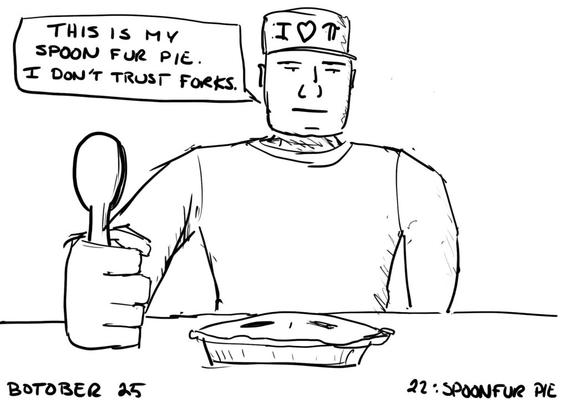 Line drawing. A man wearing a trucker cap with " I ❤️ π" written on it sits at a table. his hand rests on the table holding a spoon. There is a pie in front of him. He is saying "This is my spoon fur pie. I don't trust forks." Labels written at the bottom read "Botober 25" and "22: Spoonfur pie"
