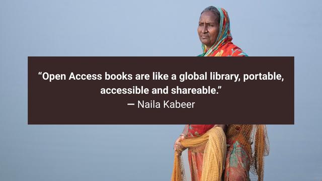 Photo of woman with text that reads Open Access books are like a global library, portable, accessible and shareable, Naila Kabeer.