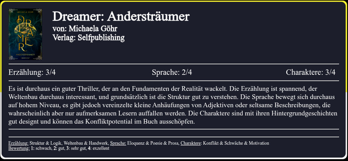Es ist durchaus ein guter Thriller, der an den Fundamenten der Realität wackelt. Die Erzählung ist spannend, der Weltenbau durchaus interessant, und grundsätzlich ist die Struktur gut zu verstehen. Die Sprache bewegt sich durchaus auf hohem Niveau, es gibt jedoch vereinzelte kleine Anhäufungen von Adjektiven oder seltsame Beschreibungen, die wahrscheinlich aber nur aufmerksamen Lesern auffallen werden. Die Charaktere sind mit ihren Hintergrundgeschichten gut designt und können das Konfliktpotential im Buch ausschöpfen.