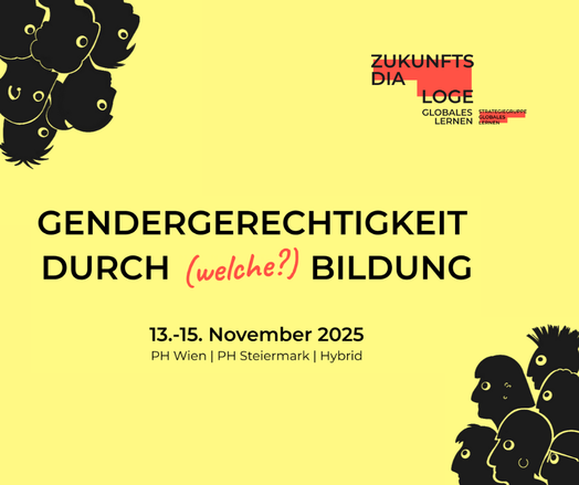 Gendergerechtigkeit durch (welche?) Bildung - Tagung der Zukunftsdialoge Globales Lernen am 13.-15. November 2025 an der PH Wien & PH Steiermark.