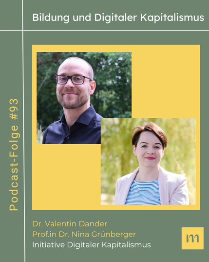 Podcast-Folge #93 "Bildung und Digitaler Kapitalismus"
mit Dr. Valentin Dander und Prof.in Dr. Nina Grünberger der Initiative Digitaler Kapitalismus
