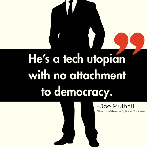 A quote from Joe Mulhall, Director of Research at Hope Not Hate, reading: "He's a tech utopian with no attachment to democracy." In the background, the silhouette of a man in a suit can be seen.