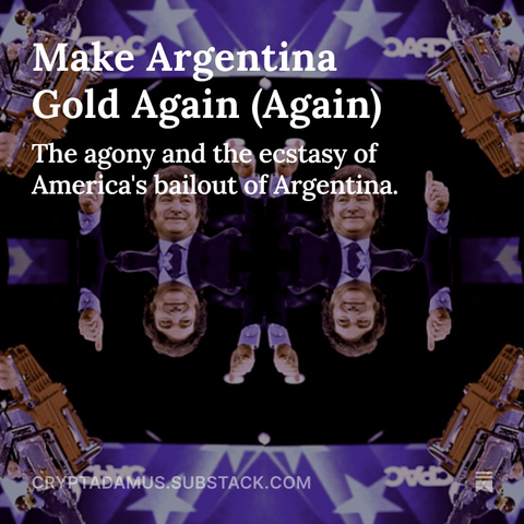 Make Argentina Gold Again (Again?)

The agony and the ecstasy of America's bailout of Argentina.