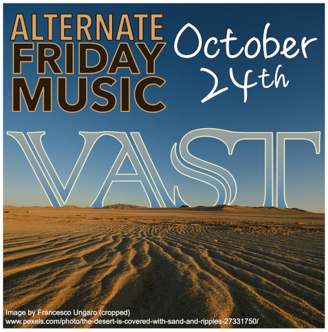 Alternate Friday Music for Friday October 24th, with the theme "Vast".
The title "Alternate Friday Music" is in the top left, with the date "October 24th" in the top right. The background is a photo of a broad, almost flat desert that recedes from shadowed rippled sand in the foreground to low hills in the distance under an azure sky. Between the desert sands and title and the date is the word "vast", its base partly obscured by the horizon.
The background is cropped from a photo by Francesco Ungaro through www.pexels.com.

Art by NO-AI @romanalanwrites@mastodon.nz