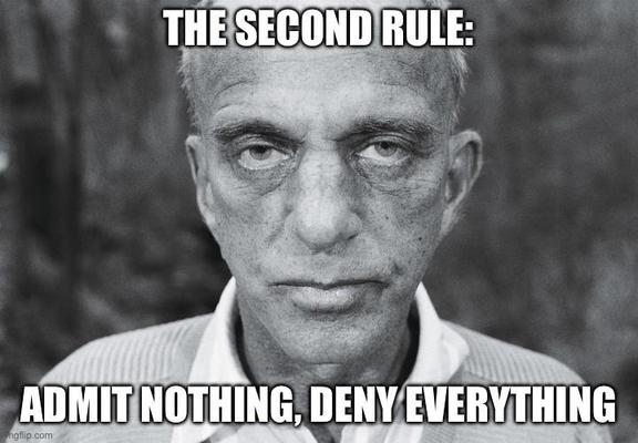 Picture of Roy Cohn staring directly into the camera, creating a very very unpleasant image.
The text says: The second rule: Admit nothing, deny everything