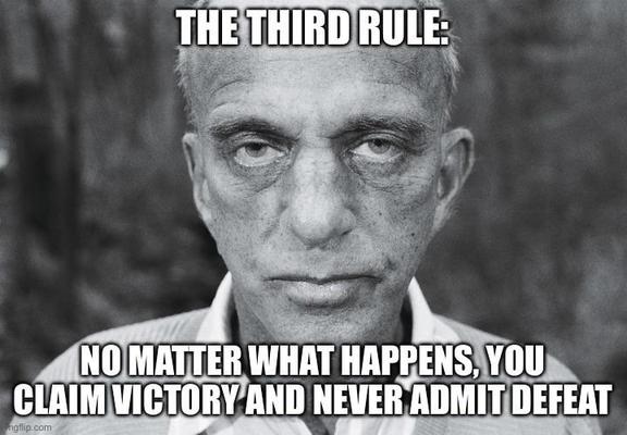 Picture of Roy Cohn staring directly into the camera, creating a very very unpleasant image.
The text says: The third rule: No matter what happens, you claim victory and never admit defeat.