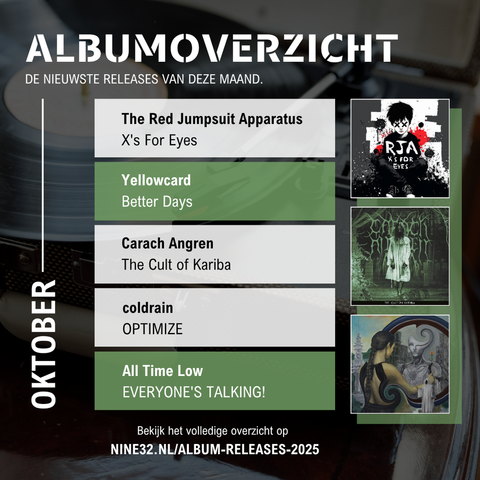 Albumoverzicht oktober: 
The Red Jumpsuit Apparatus - X's For Eyes
Yellowcard - Better Days
Carach Angren - The Cult of Kariba
coldrain - Optimize
All Time Low - EVERYONE'S TALKING!