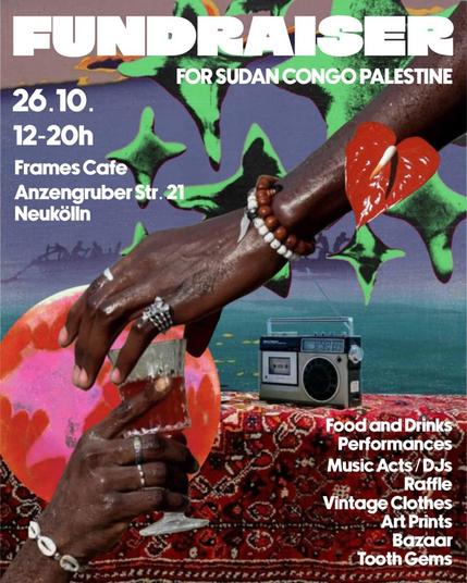 💥Announcement! Sunday 26.10.2025💥

🇨🇬🇸🇩🇵🇸 Fundraiser for Sudan, Congo and Palestine 🇵🇸🇸🇩🇨🇬

Sunday, 26.10.2025 | 12:00 noon | Frames Café Anzengruber Straße 21, 12043 Berlin

Arrival: Bus 166, M43 Neukölln Town Hall/Alfred-Scholz-Platz | U7 Neukölln Town Hall | M41 Erkstraße

📣 Call to action: https://asanb.noblogs.org/?p=13718 - @studentsforliberation.ash

#b2610 #FreeSudan #FreeCongo #FreePalestine

Join us for an awesome day of community, music and solidarity.

What to expect:

🎶 DJ sets and live performances
🧥 Clothing and vintage finds
🌿 Henna, tooth jewellery, art prints
🍲 Delicious food and drinks

📍 The venue is wheelchair accessible.

🎟 Recommended donation: £0–10 – but no one will be turned away.

All proceeds go to Congo, Sudan and Falastin.

@hometaxsd @fundsforgaza @focuscongo

A big thank you to @flybykes_berlin for their hospitality and support. 💞

✨ Bring your energy. Bring your friends. Bring your rich aunt.