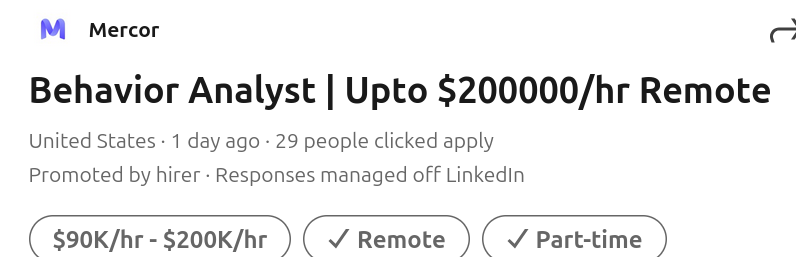 headline from a job ad on LinkedIn:

Mercor: Behavior Analyst | Upto $200000/hr Remote