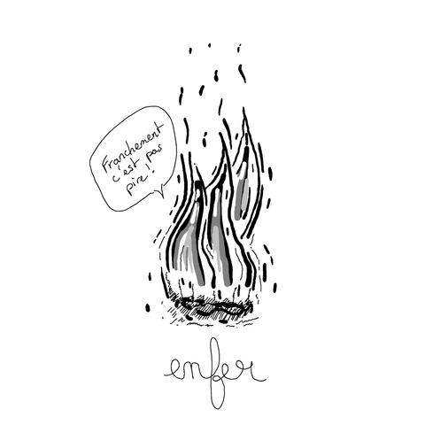 Une flamme disant "franchement c'est pas pire". Légende : " enfer "