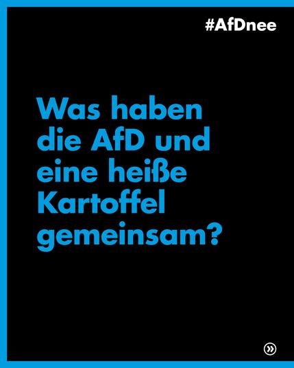 #AfDnee

Was haben die AfD und eine heiße Kartoffel gemeinsam?