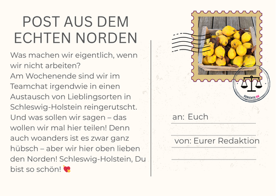 Text: 

Was machen wir eigentlich, wenn wir nicht arbeiten? Am Wochenende sind wir im Teamchat irgendwie in einen Austausch von Lieblingsorten in Schleswig-Holstein reingerutscht. Und was sollen wir sagen – das wollen wir mal hier teilen! Denn auch woanders ist es zwar ganz hübsch – aber wir hier oben lieben den Norden! Schleswig-Holstein, Du bist so schön! 💘

an: Euch

von: Eurer Redaktion