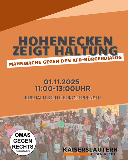 Hohenecken zeigt Haltung
Mahnwache gegen AFD-Bürgerdialog
01.11.2025
11:00 - 13:00 Uhr
Bushaltestelle burgherrenstraße
OMAS GEGEN RECHTS KAISERSLAUTERN