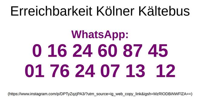 Rufnummern für die Erreichbarkeit des Kölner Kältebus über WhatsApp; 0 16 24 60 87 45 und 01 76 24 07 13 12.