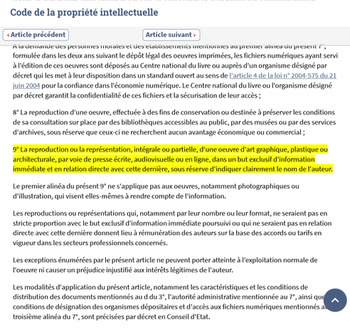 Lorsque l'oeuvre a été divulguée, l'auteur ne peut interdire : La reproduction ou la représentation, intégrale ou partielle, d'une oeuvre d'art graphique, plastique ou architecturale, par voie de presse écrite, audiovisuelle ou en ligne, dans un but exclusif d'information immédiate et en relation directe avec cette dernière, sous réserve d'indiquer clairement le nom de l'auteur.