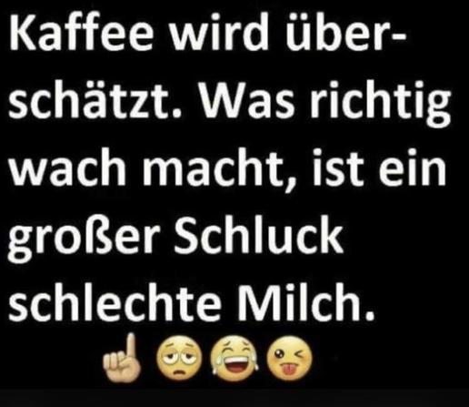 Weißer Text auf schwarzem Hintergrund:
"Kaffee wird überschätzt.
Was richtig wach macht,
ist ein großer Schluck schlechte Milch."