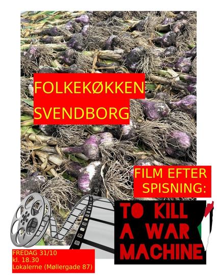 folkekøkken i Lokalerne (Møllergade 87) fredag d. 31/10 kl. 18.30 og filmvisning af dokumentaren "to kille a war machine" bagefter.