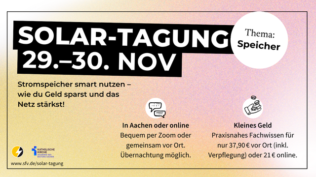 Grafik zur „Solar-Tagung“ am 29.–30. November in Aachen und online. Der Schwerpunkt liegt auf dem Thema Stromspeicher. In der Mitte steht in großen schwarzen Buchstaben: „SOLAR-TAGUNG 29.–30. NOV“. Daneben ein weißer Kreis mit der Aufschrift „Thema: Speicher“. Darunter der Text: „Stromspeicher smart nutzen – wie du Geld sparst und das Netz stärkst!“. Unten Hinweise zur Teilnahme vor Ort oder online, zu den Kosten und zur Anmeldung auf www.sfv.de/solar-tagung