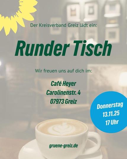 Ein Bild von einem Café mit dem Text: Der Kreisverband Greiz lädt ein: Runder Tisch Wir freuen uns auf dich im: Café Heyer Carolinenstr. 4 07973 Greiz Donnerstag 13.11.25 17 Uhr gruene-greiz.de